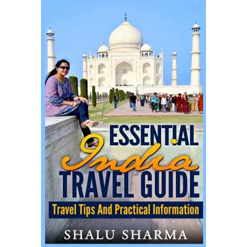Essential India Travel Guide: Travel Tips And Practical Information