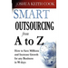 Smart Outsourcing from A to Z: How to Save Millions and Increase Growth for any Business in 90 days.