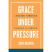 Grace Under Pressure: Leading Through Change and Crisis