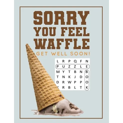 Sorry You Feel Waffle Get Well Soon!: Get Well Puzzle Book for Men, Women or Teens with Word Search, Mazes, Find the Difference, Sudoku, and Jokes