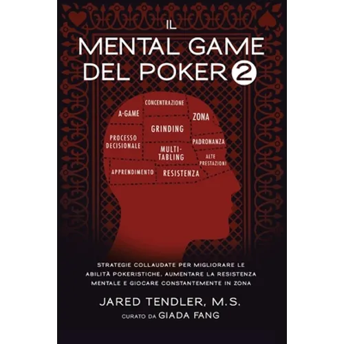 Il Mental Game Del Poker 2: Strategie Collaudate per Migliorare le Abilità Pokeristiche, Aumentare la Resistenza Mentale e Giocare Costantemente In Zo