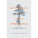 Becoming a Good Ancestor: Emotional Wisdom From a Life Lived Through War to Forgiveness