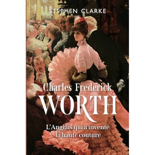 Charles Frederick Worth, l'Anglais qui a inventé la haute couture