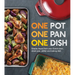 One Pot One Pan One Dish: Simple Meals from Your Dutch Oven, Sheet Pan, Skillet and Baking Dish