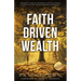Faith Driven Wealth: Breaking Scarcity Mindsets and Following a Spiritual Path to Unleashing Abundance
