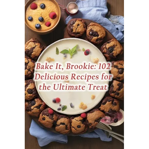 Bake It, Brookie: 102 Delicious Recipes for the Ultimate Treat