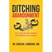 Ditching Abandonment: Live in the Freedom, Fullness, and Fulfillment You Deserve