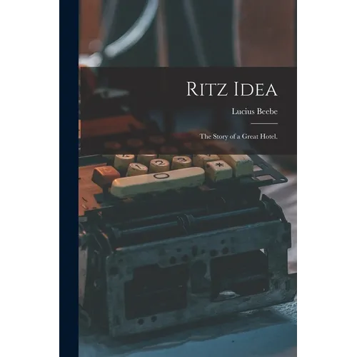 Ritz Idea; the Story of a Great Hotel.