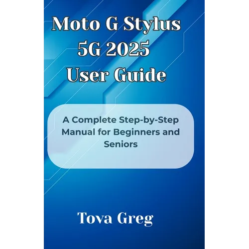 Moto G Stylus 5G 2025 User Guide: A Complete Step-by-Step Manual for Beginners and Seniors