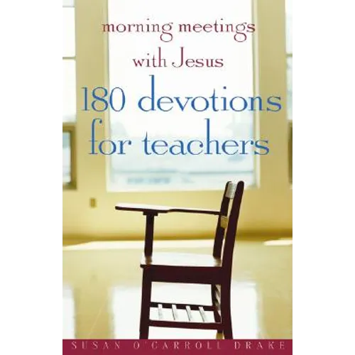 Morning Meetings with Jesus: 180 Devotions for Teachers