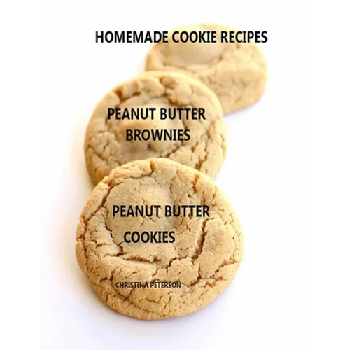 Homemade Cookie Recipes Peanut Butter Brownies Peanut Butter Cookies: 26 ASSOORTED TITLES, Perfect for Teas, Brunch, Snacks, Every title has space for