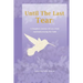 Until The Last Tear: A Daughter's Journey Of Loss, Grief, And Rediscovering Her Faith