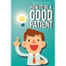 How To Be A Good Patient