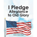 I Pledge Allegiance to Old Glory