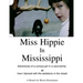 Miss Hippie In Mississippi: A Curious Girl in a Zany Family Or How I Danced With the Skeletons in the Closet