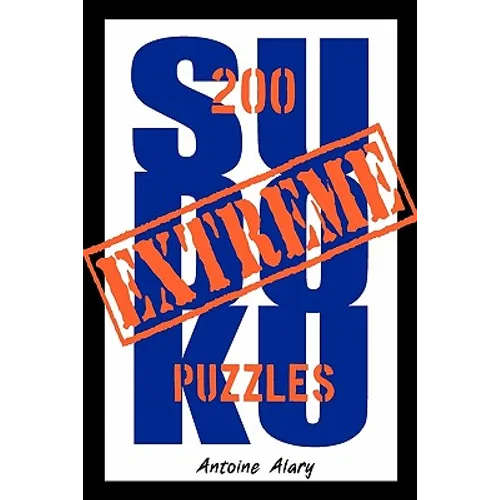 Extreme Sudoku: A collection of 200 of the toughest Sudoku puzzles known to man. (With their solutions.)