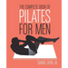 The Complete Book of Pilates for Men: The Lifetime Plan for Strength, Power & Peak Performance