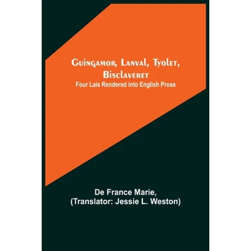 Guingamor, Lanval, Tyolet, Bisclaveret: Four lais rendered into English prose