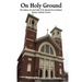 On Holy Ground: The History, Art and Faith of St. Edward the Confessor Roman Catholic Church