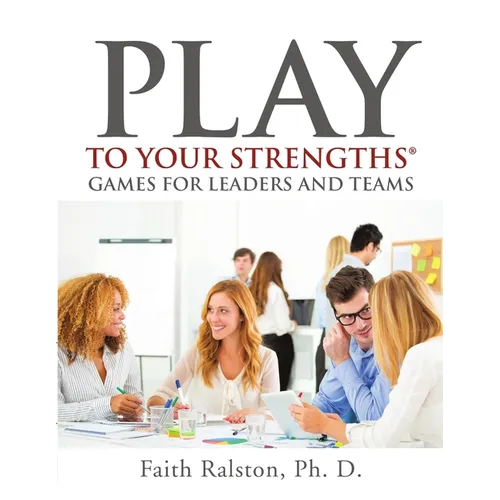 Play to Your Strengths: Games for Leaders and Teams