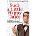 Suck a Little Happy Juice: An Irreverent, By-the-Skin-of-Your-Teeth Guide to Being an Indie Author