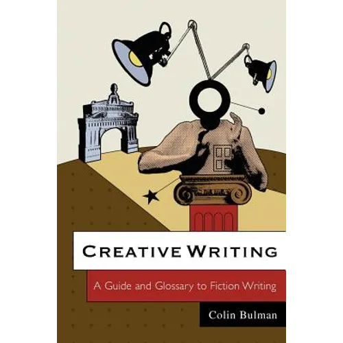 Creative Writing: A Guide and Glossary to Fiction Writing
