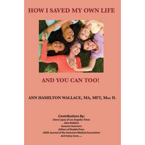How I Saved My Own Life: and You Can Too!