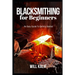 Blacksmithing for Beginners: An Easy Guide To Getting Started