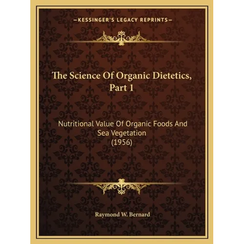 The Science Of Organic Dietetics, Part 1: Nutritional Value Of Organic Foods And Sea Vegetation (1956)