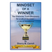 Mindset of a Winner: The Character Traits Necessary for a Life of Success - a Life of Excellence