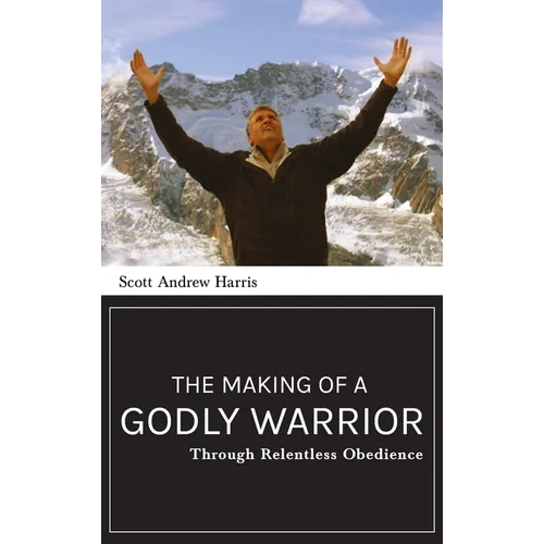Making of a Godly Warrior: Through Relentless Obedience