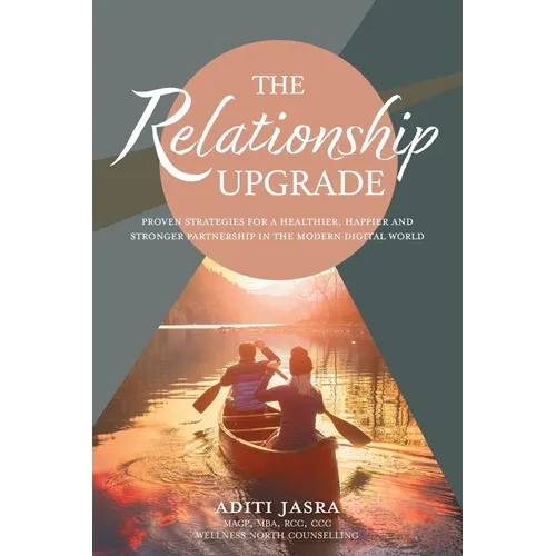 The Relationship Upgrade: Proven Strategies for a Healthier, Happier and Stronger Partnership in the Modern Digital World