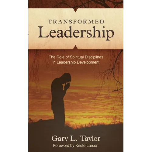 Transformed Leadership: The Role of Spiritual Discipline in Leadership Development