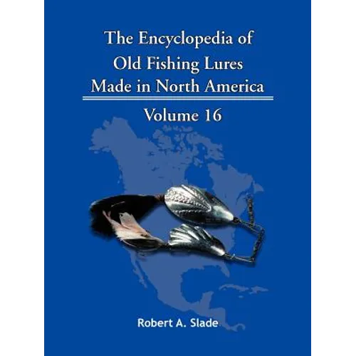 The Encyclopedia of Old Fishing Lures: Made in North America