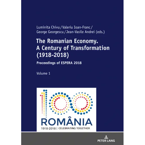 The Romanian Economy. a Century of Transformation (1918-2018): Proceedings of Espera 2018