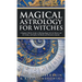 Magical Astrology for Witches: A Beginner Witch's Guide to Working Magic with the Planets and the Zodiac, with Spells, Oil Blends, and Divination Spr