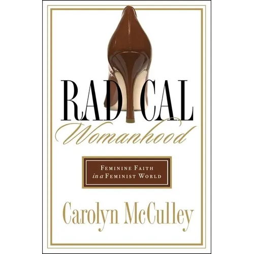 Radical Womanhood: Feminine Faith in a Feminist World