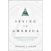 Spying in America: Espionage from the Revolutionary War to the Dawn of the Cold War