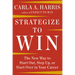 Strategize to Win: The New Way to Start Out, Step Up, or Start Over in Your Career