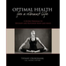 Optimal Health for a Vibrant Life: A 30-Day Program to Detoxify and Replenish Body and Mind