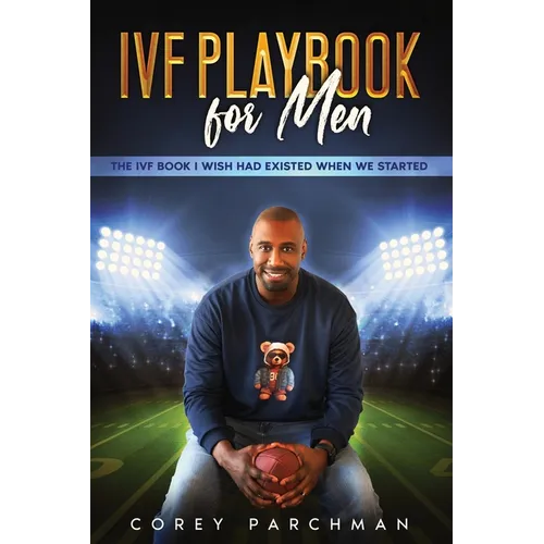 IVF Playbook For Men: The IVF Book I Wished Had Existed When We Started