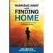 Running Away and Finding Home: An Abandoned Child's Journey to Hope and Healing