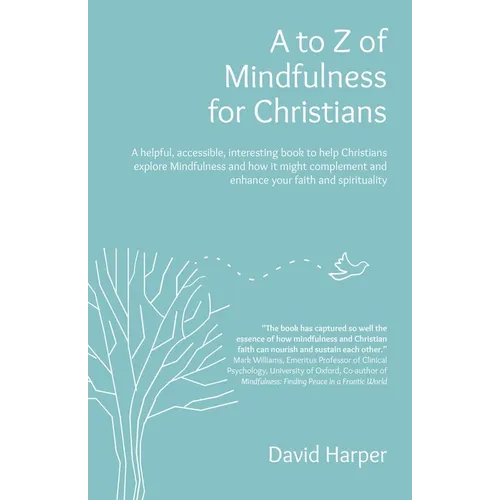 A to Z of Mindfulness for Christians: A Helpful, Accessible, Interesting Book to Help Christians Explore Mindfulness and How It Might Complement/Enhan