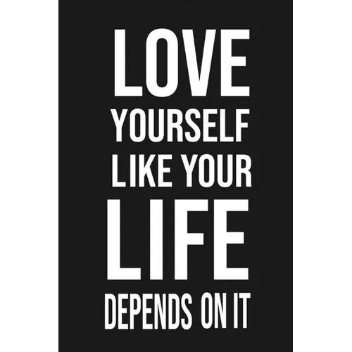 Love Yourself Like Your Life Depends On It: Love Yourself gift Birthday/ Valentine's Day /Anniversary for friendS. Coworker, FAMILY. 2020 motivational