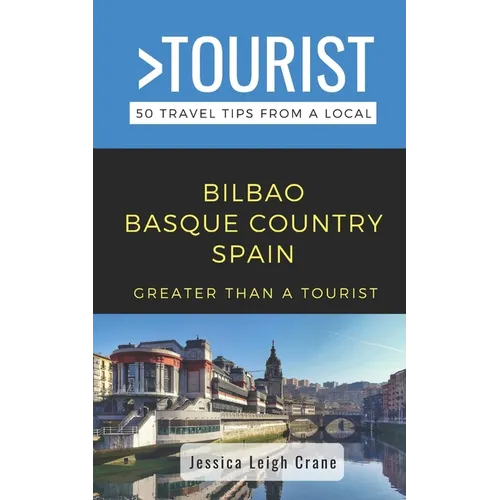 Greater Than a Tourist- - Bilbao Basque Country Spain: 50 Travel Tips from a Local