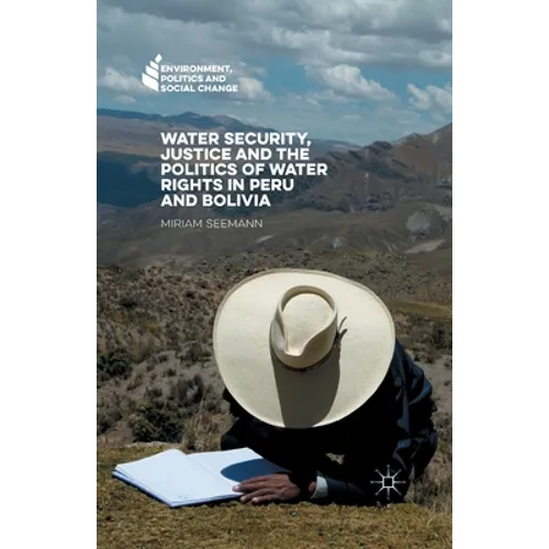 Water Security, Justice and the Politics of Water Rights in Peru and Bolivia