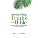 Astounding Truths of the Bible: A Bite-Sized Approach to Understanding the World's Bestselling Book