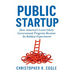 Public Startup: How America's Least Likely Government Program Became Its Boldest Experiment