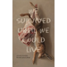 We Survived Until We Could Live