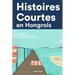 Histoires Courtes en Hongrois: Apprendre l'Hongrois facilement en lisant des histoires courtes
